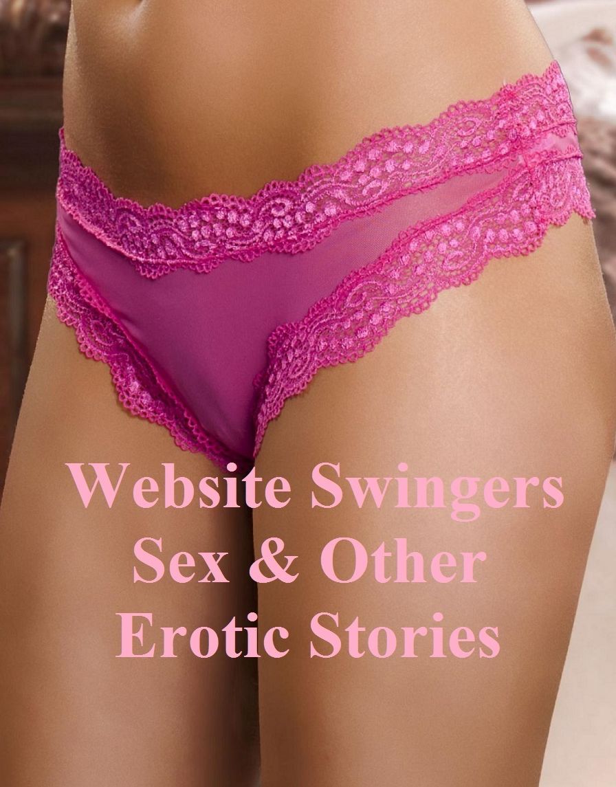 Best Sex Website Swingers Sex & Other Erotic Sex Stories XXX( sex, porn, real porn, BDSM, bondage, oral, anal, erotic, erotica, xxx, gay, lesbian, handjob, blowjob, erotic sex stories, shemale, nudes )