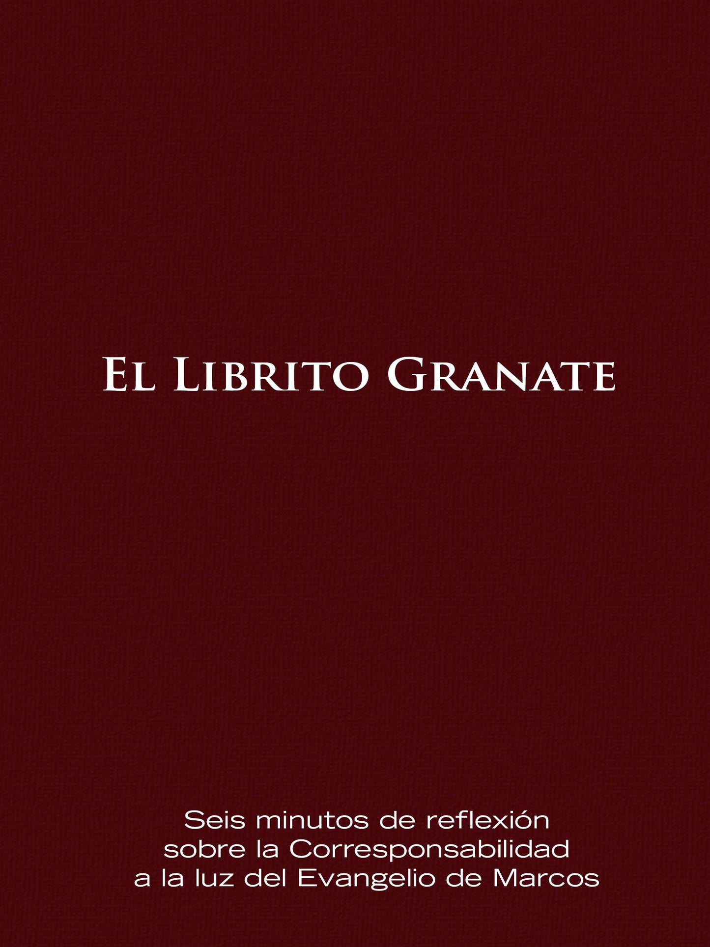 El Librito Granate: Seis minutos de reflexi&oacute;n sobre la Corresponsabilidad a la luz del Evangelio de Marcos