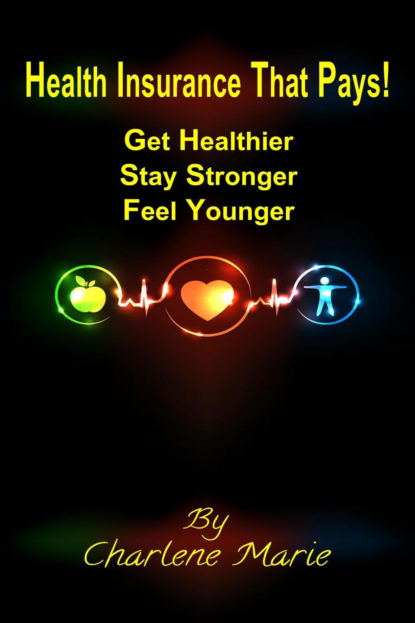 Health Insurance That Pays! Charlene Marie