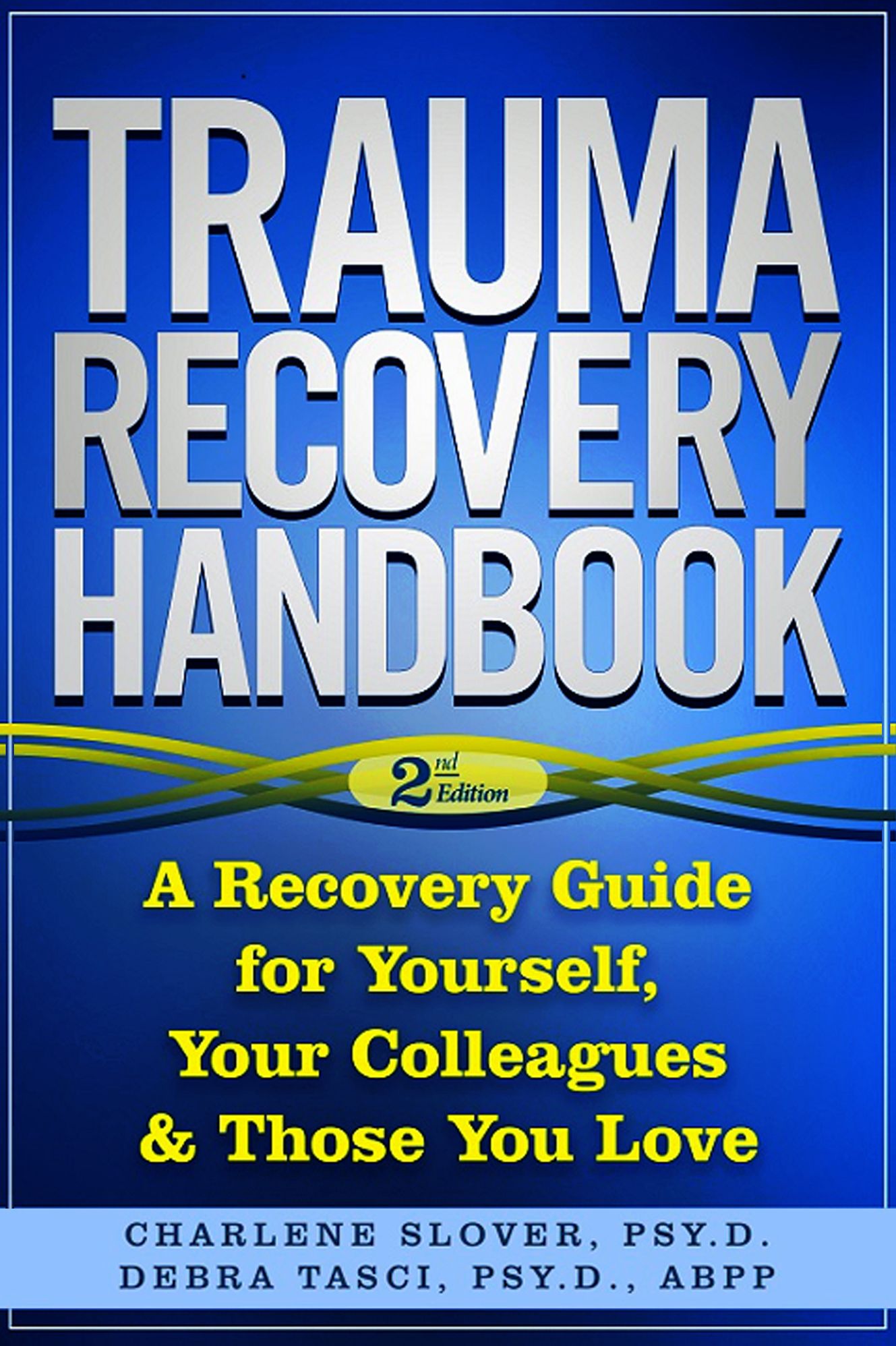 Trauma Recovery Handbook: A Recovery Guide For Yourself, Your Colleagues & Those You Love