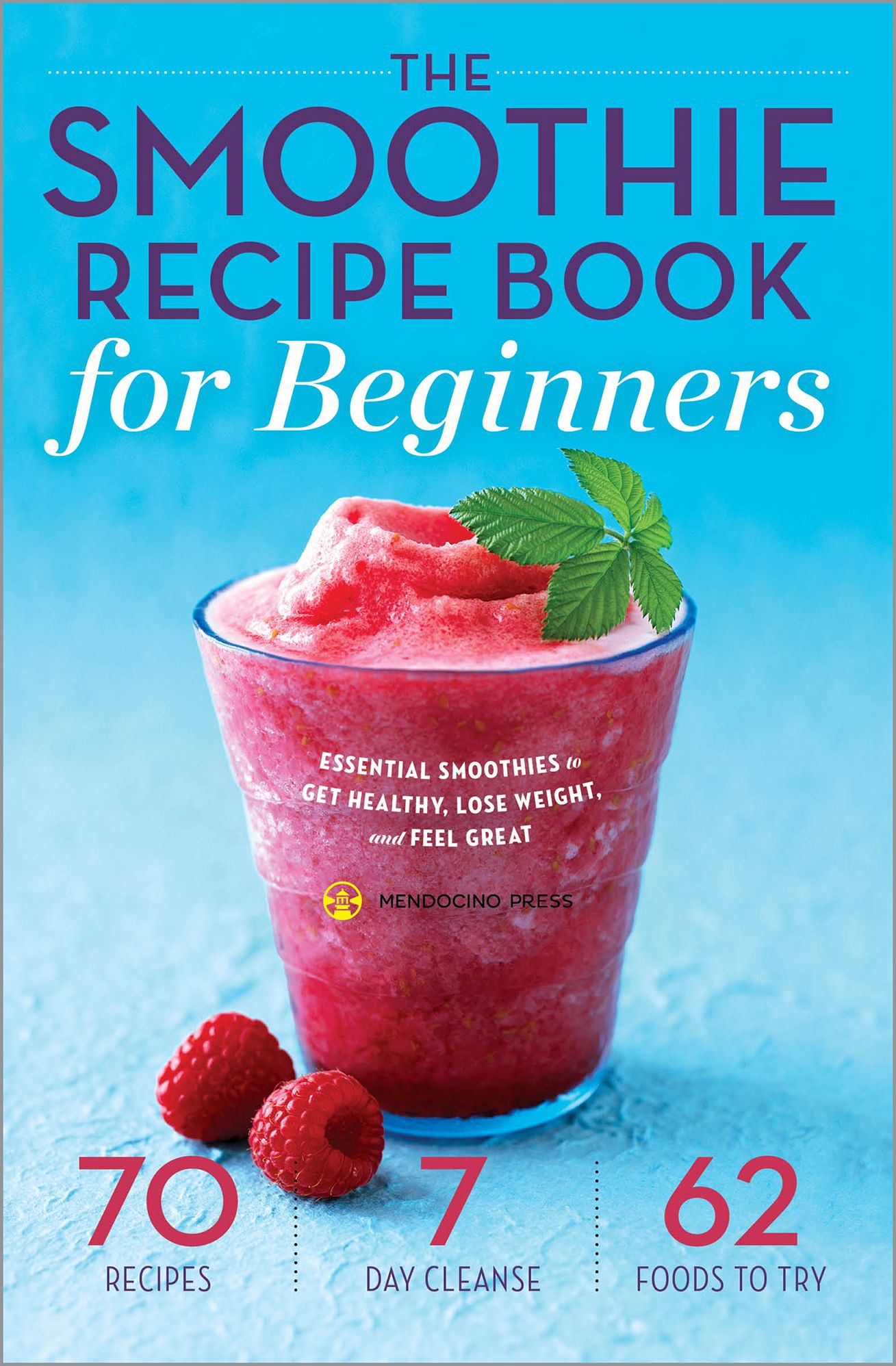 The Smoothie Recipe Book for Beginners: Essential Smoothies to Get Healthy, Lose Weight, and Feel Great