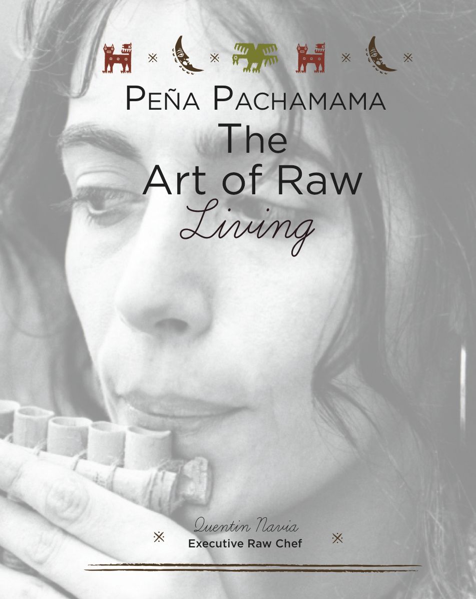 Pe&ntilde;a Pachamama: The Art of Raw Living