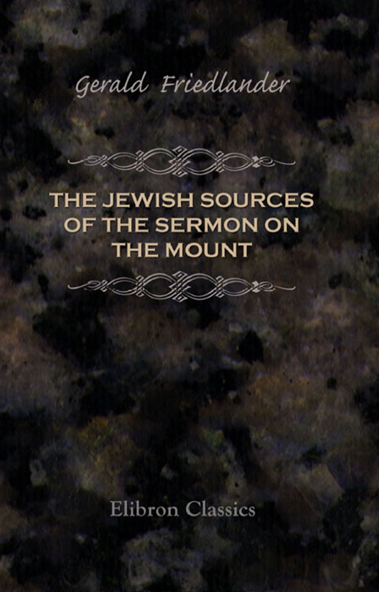 The Jewish Sources of the Sermon on the Mount.