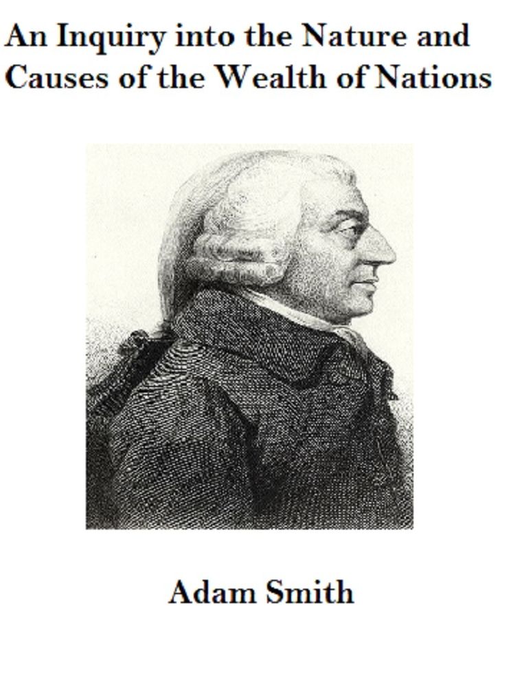 An Inquiry into the Nature and Causes of the Wealth of Nations