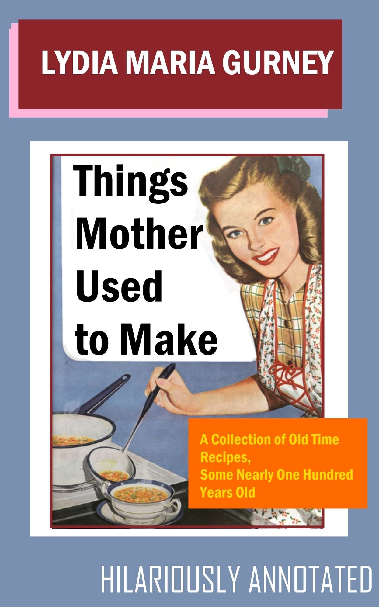 Things Mother Used to Make: Hilariously Annotated-New Introduction