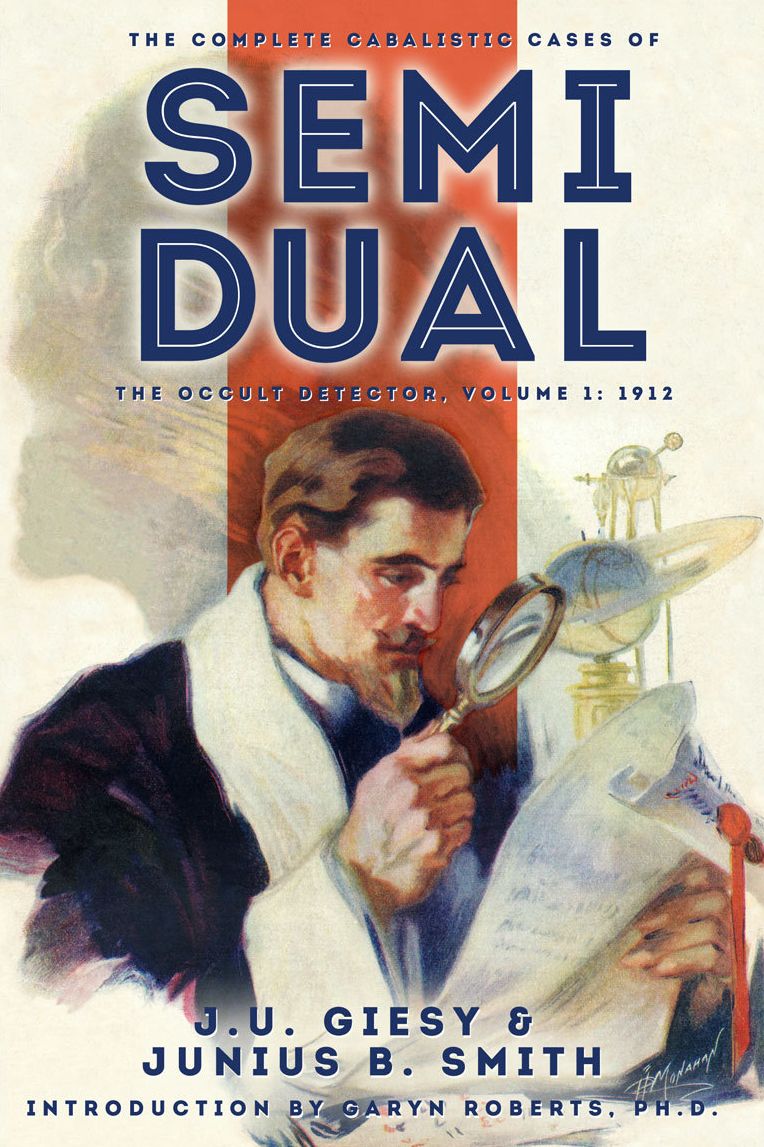 The Complete Cabalistic Cases of Semi Dual, the Occult Detector, Volume 1: 1912