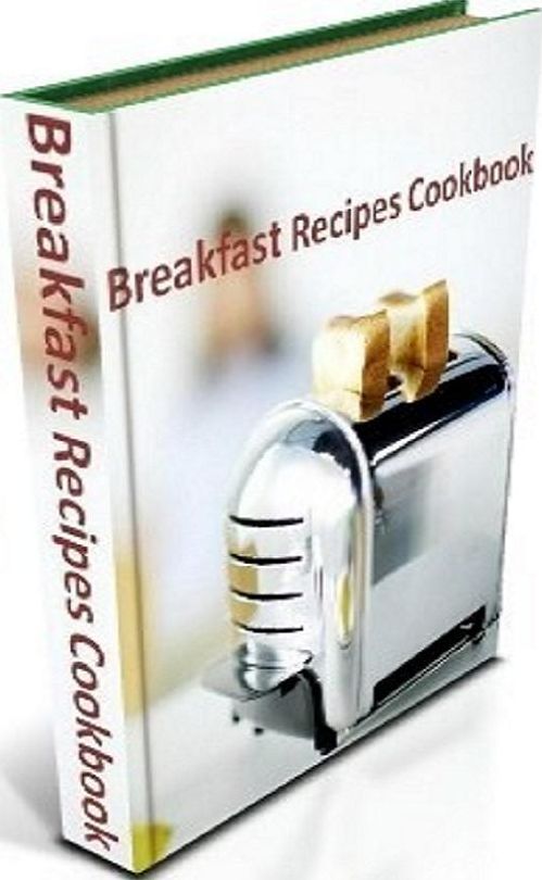 Tasty Delicious Breakfast Recipes Cookbook - There's nothing better than treating your family to a delicious daily breakfast. (Best DIY Morning CookBook)