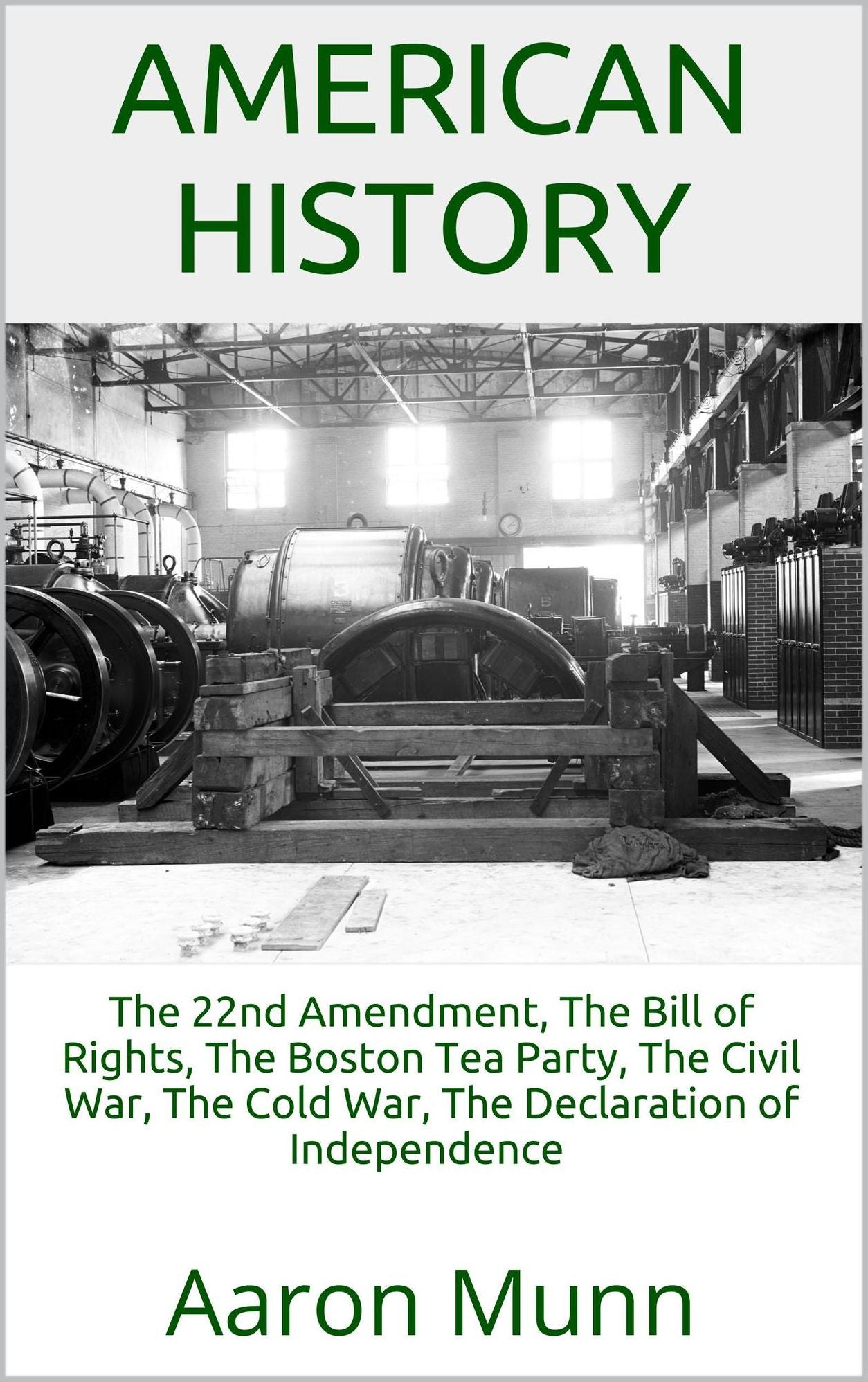 American History: The 22nd Amendment, The Bill of Rights, The Boston Tea Party, The Civil War, The Cold War, The Declaration of Independence