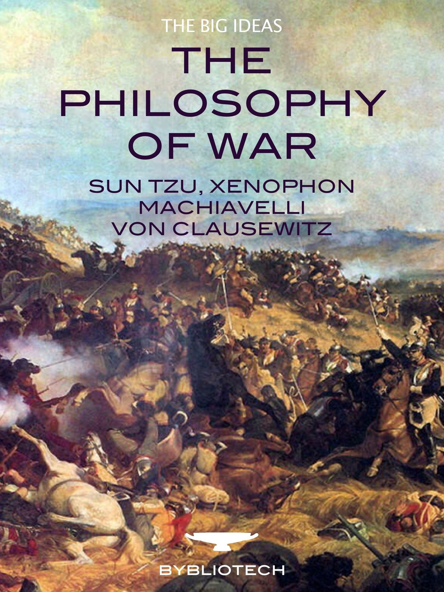 The Philosophy of War: Sun Tzu, Xenophon, Machiavelli and Von Clausewitz