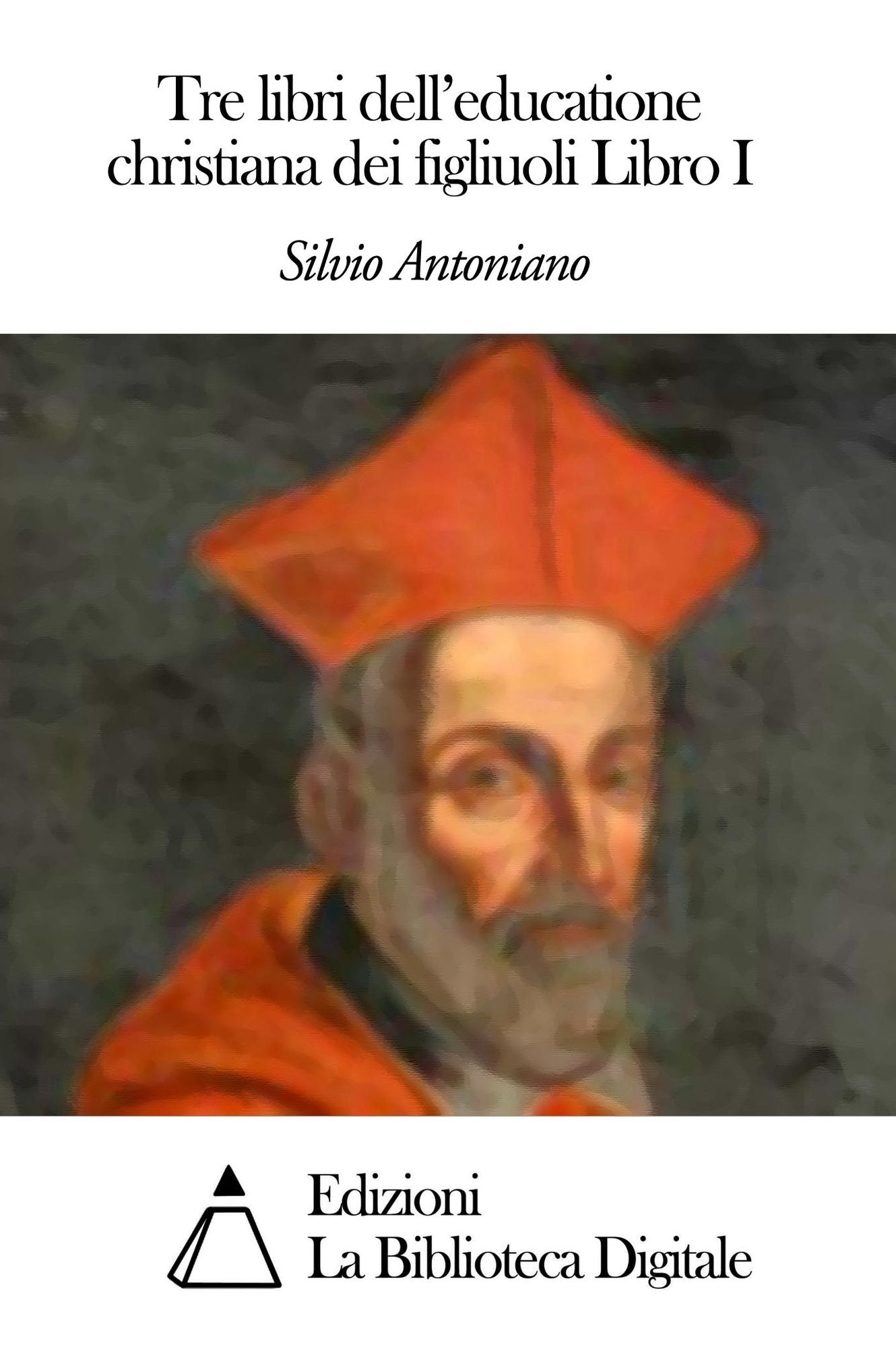 Tre libri dell'educatione christiana dei figliuoli Libro I
