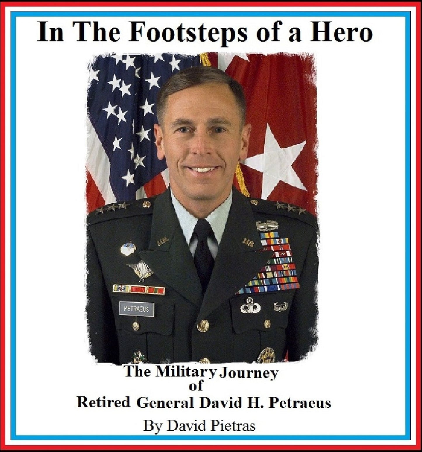 In The Footsteps of a Hero The Military Journey of General David H. Petraeus