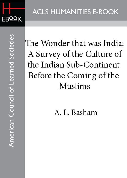 The Wonder that was India: A Survey of the Culture of the Indian Sub-Continent Before the Coming of the Muslims
