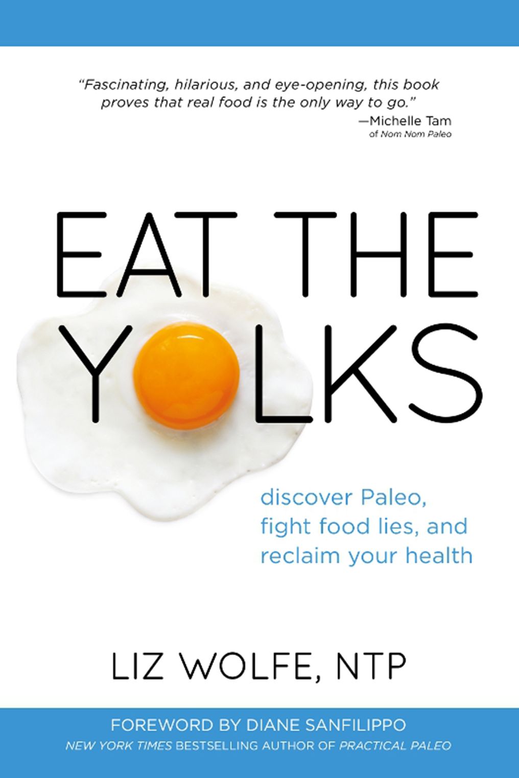 Eat the Yolks: Discover Paleo, fight food lies, and reclaim your health