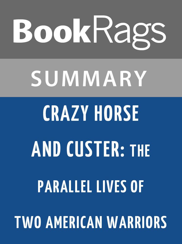 Crazy Horse and Custer: The Parallel Lives of Two American Warriors by Stephen Ambrose Summary & Study Guide