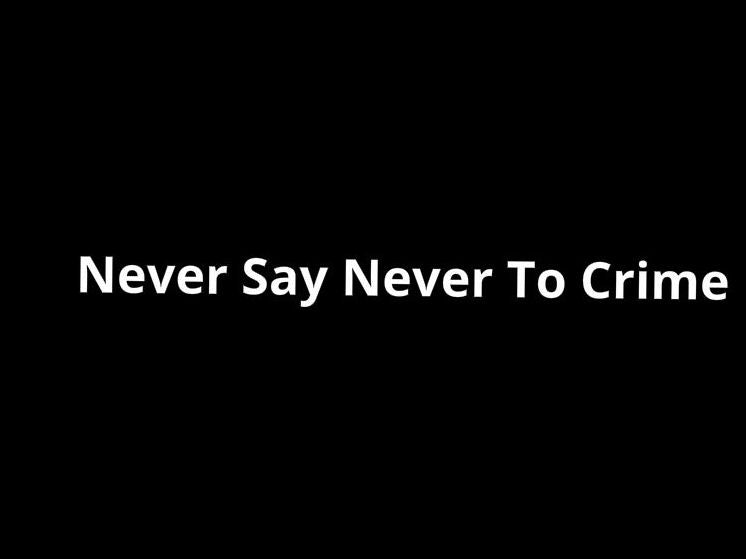 never say never to crime