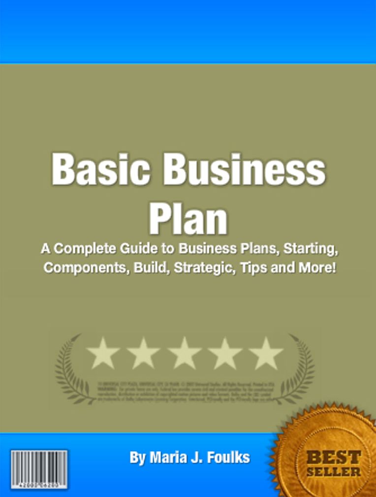 Basic Business Plan: A Complete Guide to Business Plans, Starting, Components, Build, Strategic, Tips and More!