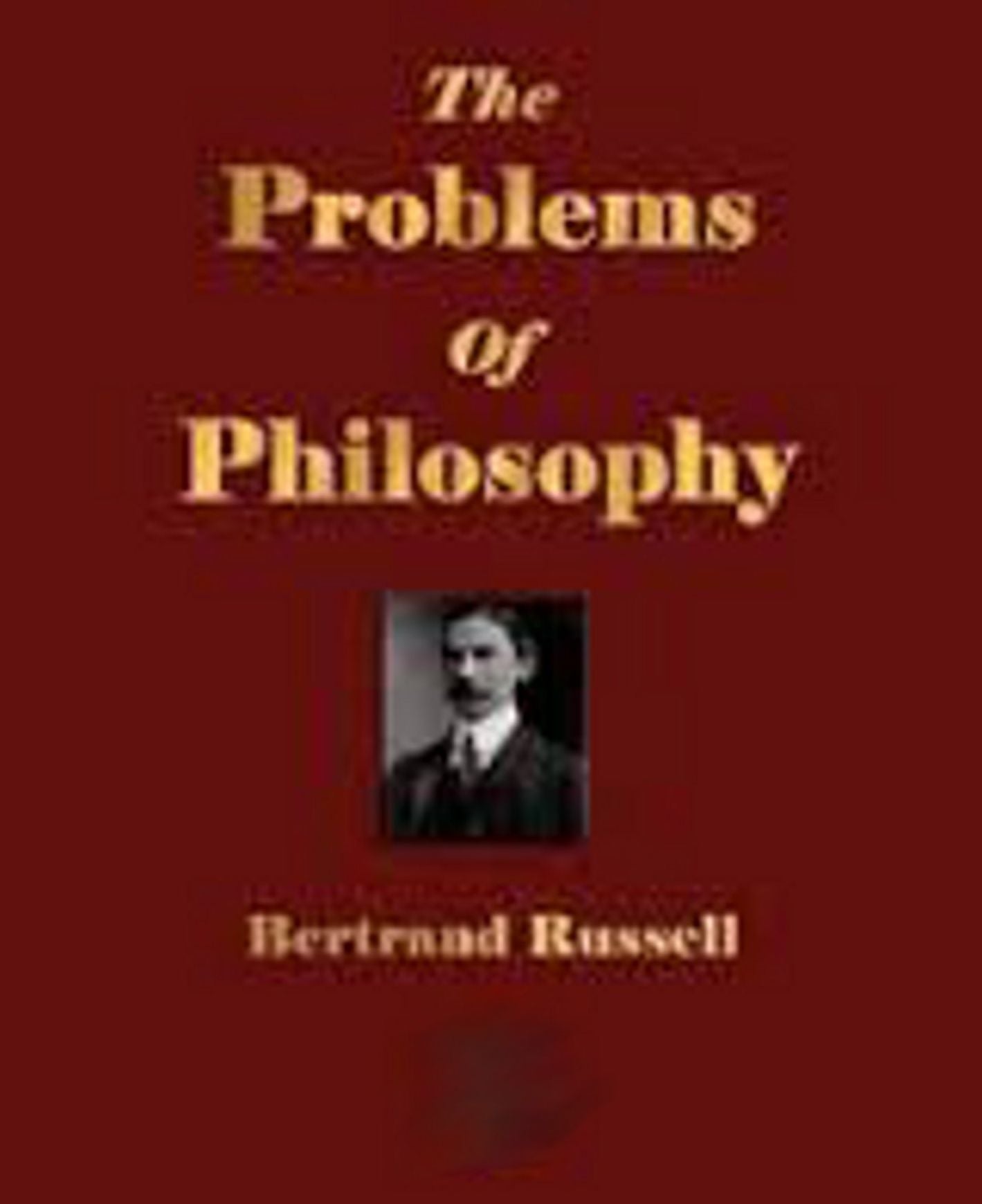 The Problems of Philosophy....Complete Version