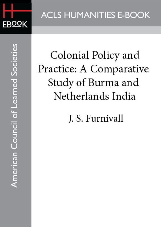 Colonial Policy and Practice: A Comparative Study of Burma and Netherlands India
