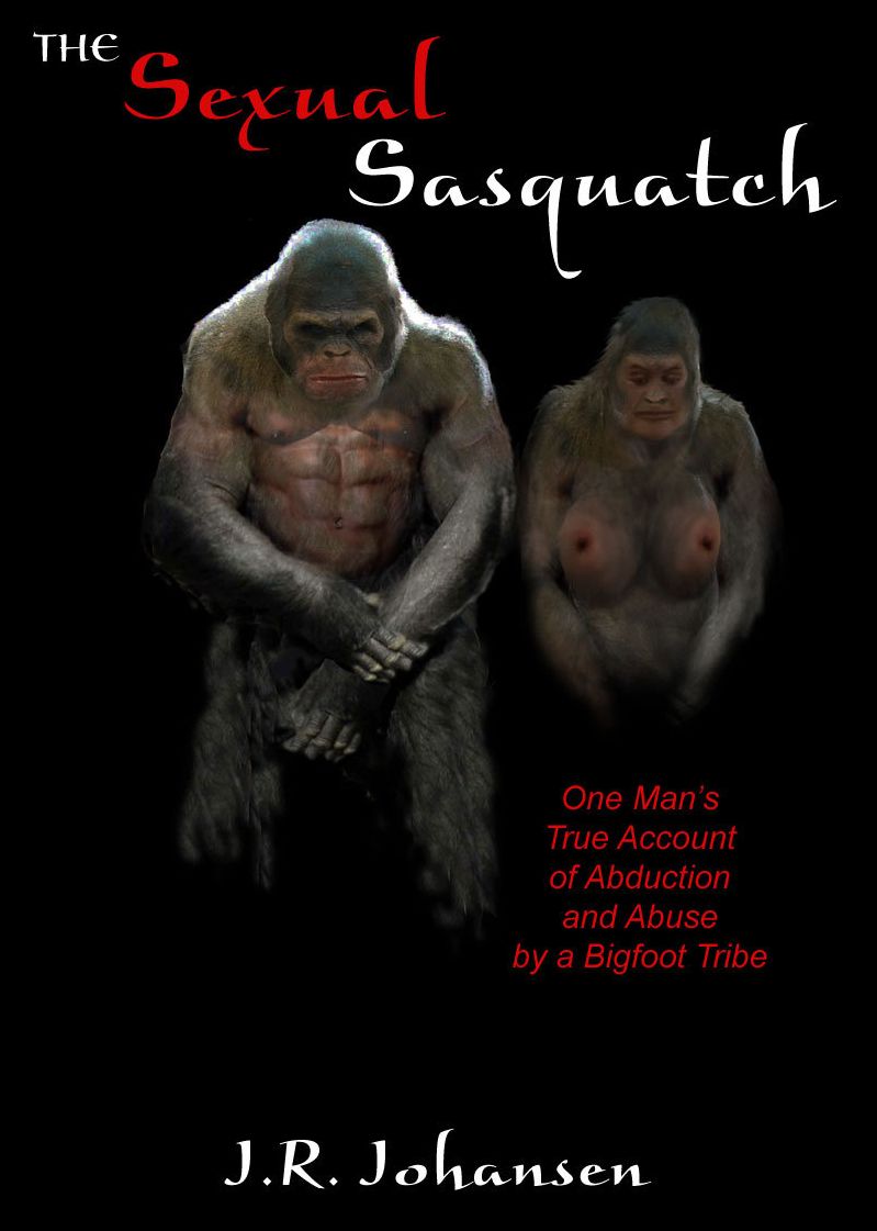 The Sexual Sasquatch: One Man’s True Account of Abduction and Abuse by a Bigfoot Tribe