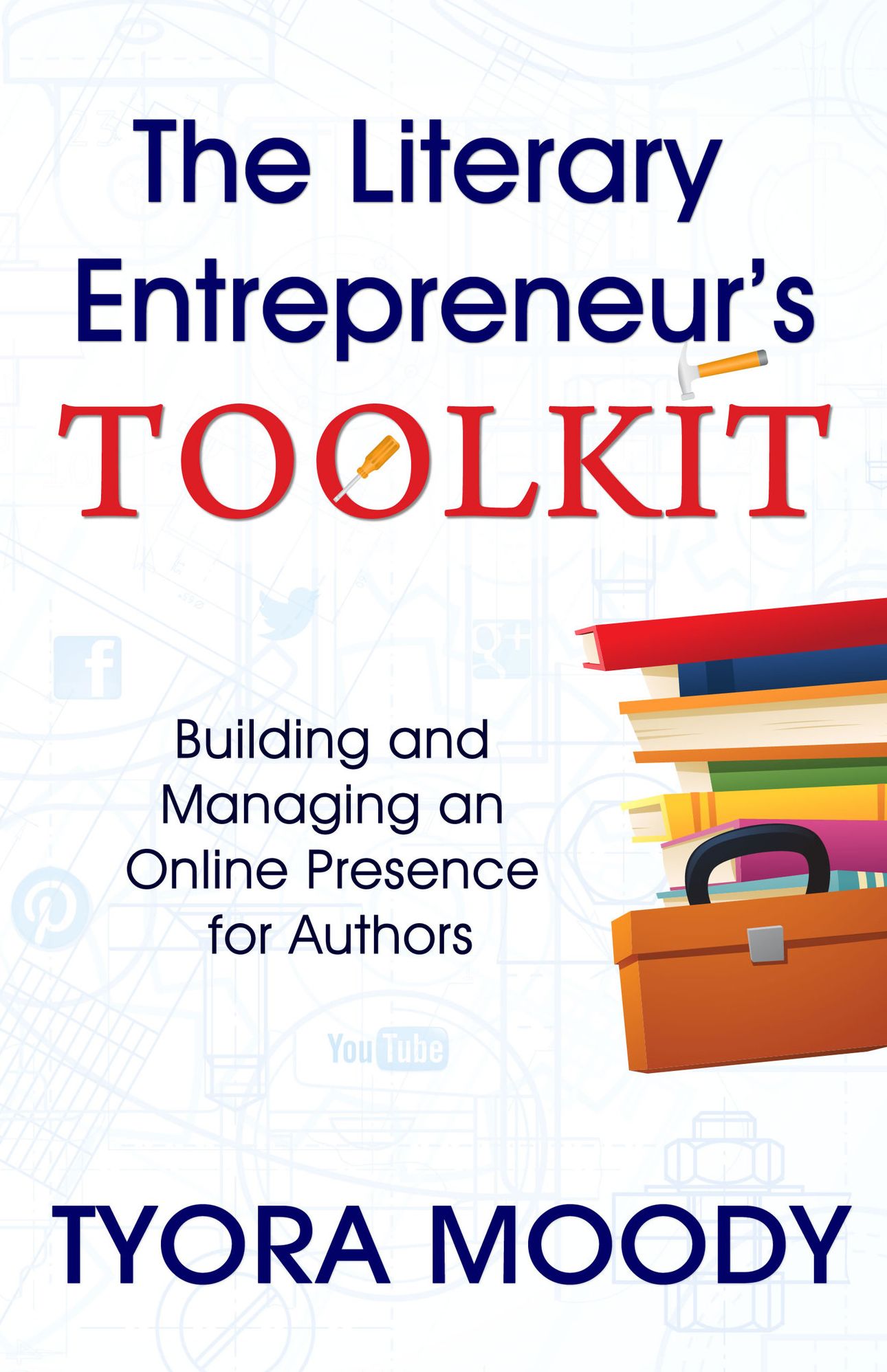 The Literary Entrepreneur's Toolkit: Building and Managing an Online Presence for Authors
