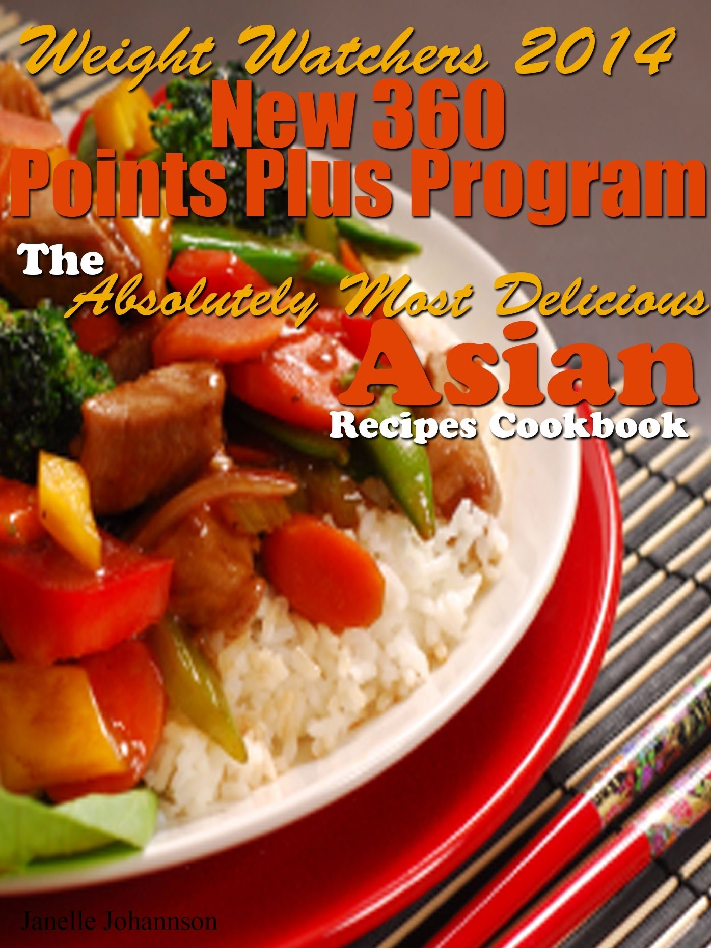 Weight Watchers 2014 New 360 Points Plus Program The Absolutely Most Delicious Asian Recipes Cookbook