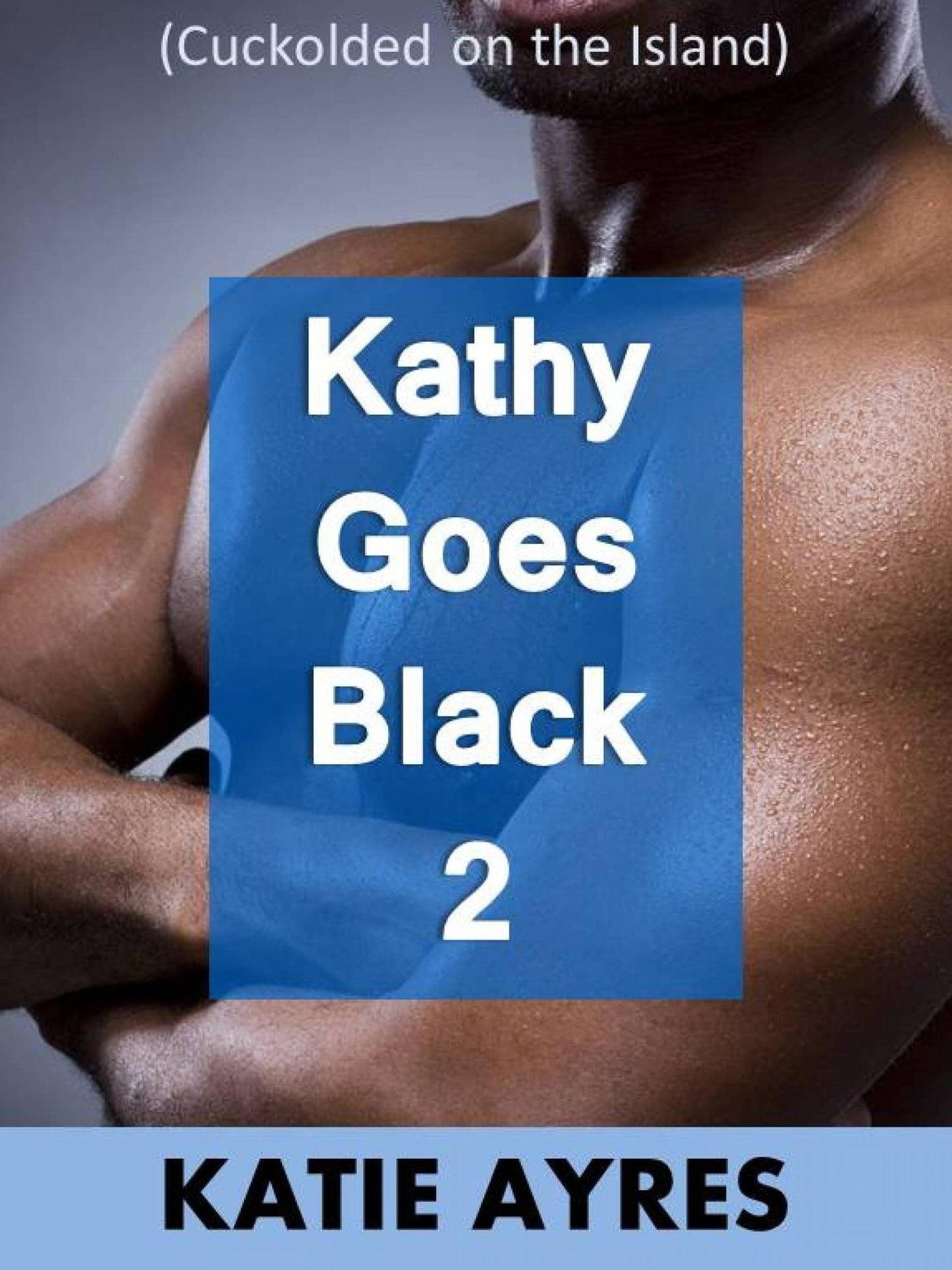Kathy Goes Black 2 (Cuckold on the Island) (Cuckold Erotica)