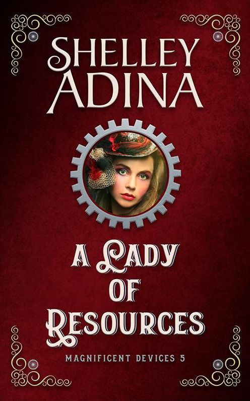 A Lady of Resources: A steampunk adventure novel