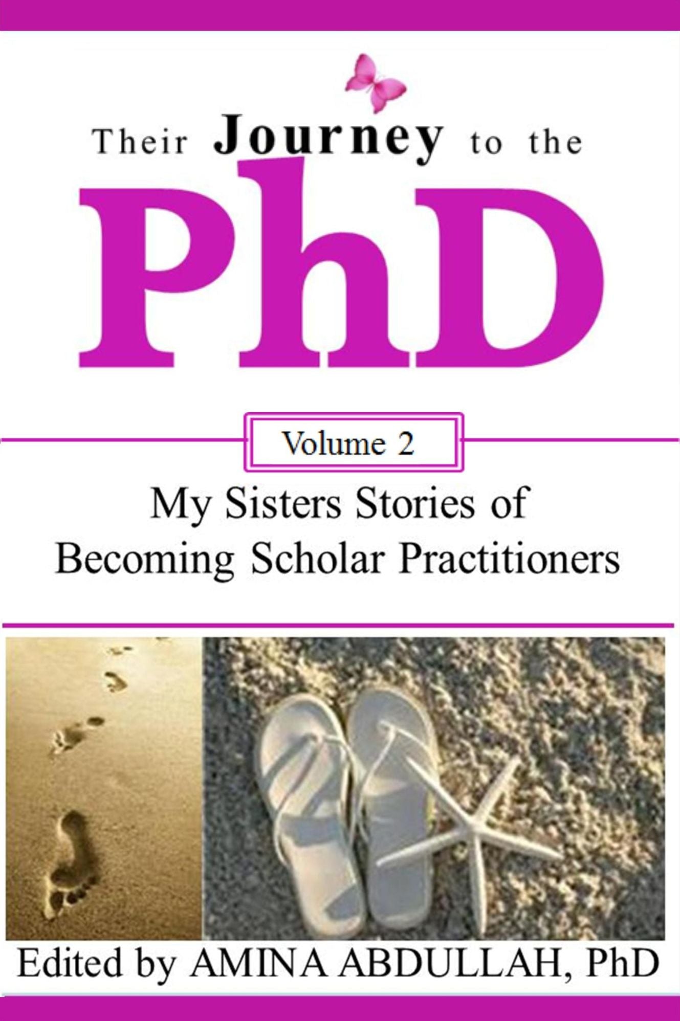 Their Journey to the PhD Volume 2: : My Sisters Stories of Becoming Scholar Practitioners