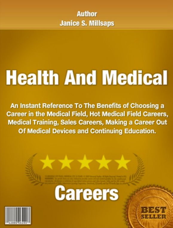 Health And Medical Careers:An Instant Reference To The Benefits of Choosing a Career in the Medical Field, Hot Medical Field Careers, Medical Training, Sales Careers, Making a Career Out Of Medical Devices and Continuing Education.
