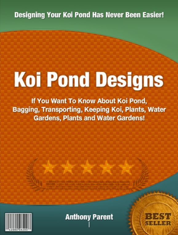 Koi Pond Designs: If You Want To Know About Koi Pond, Bagging, Transporting, Keeping Koi, Plants, Water Gardens, Plants and Water Gardens!