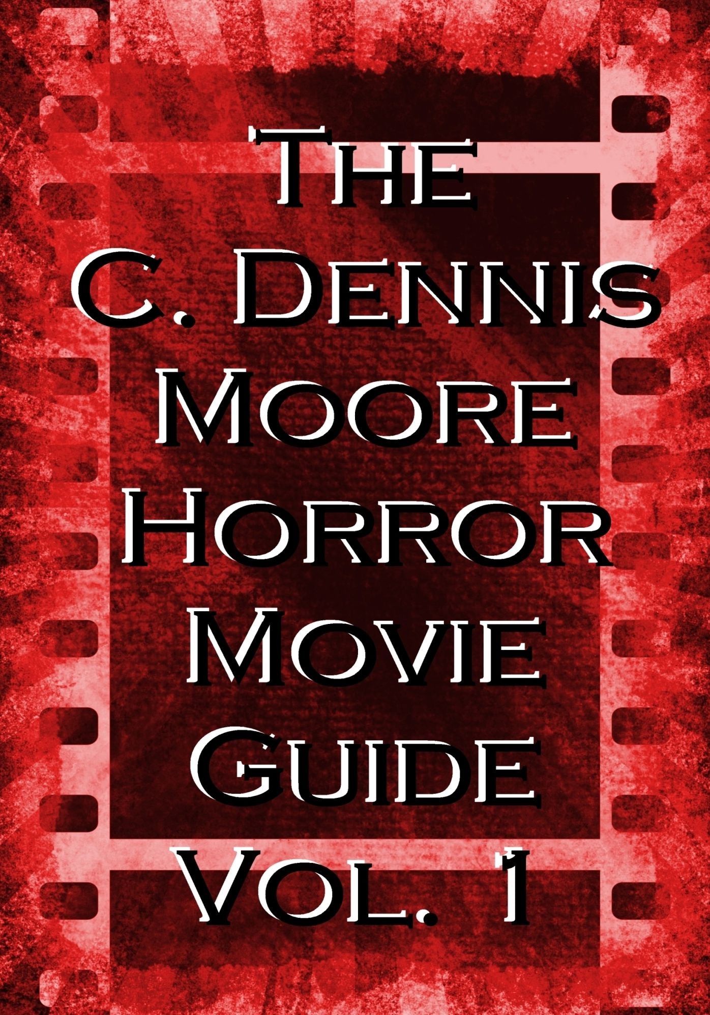 The C. Dennis Moore Horror Movie Guide, Vol. 1