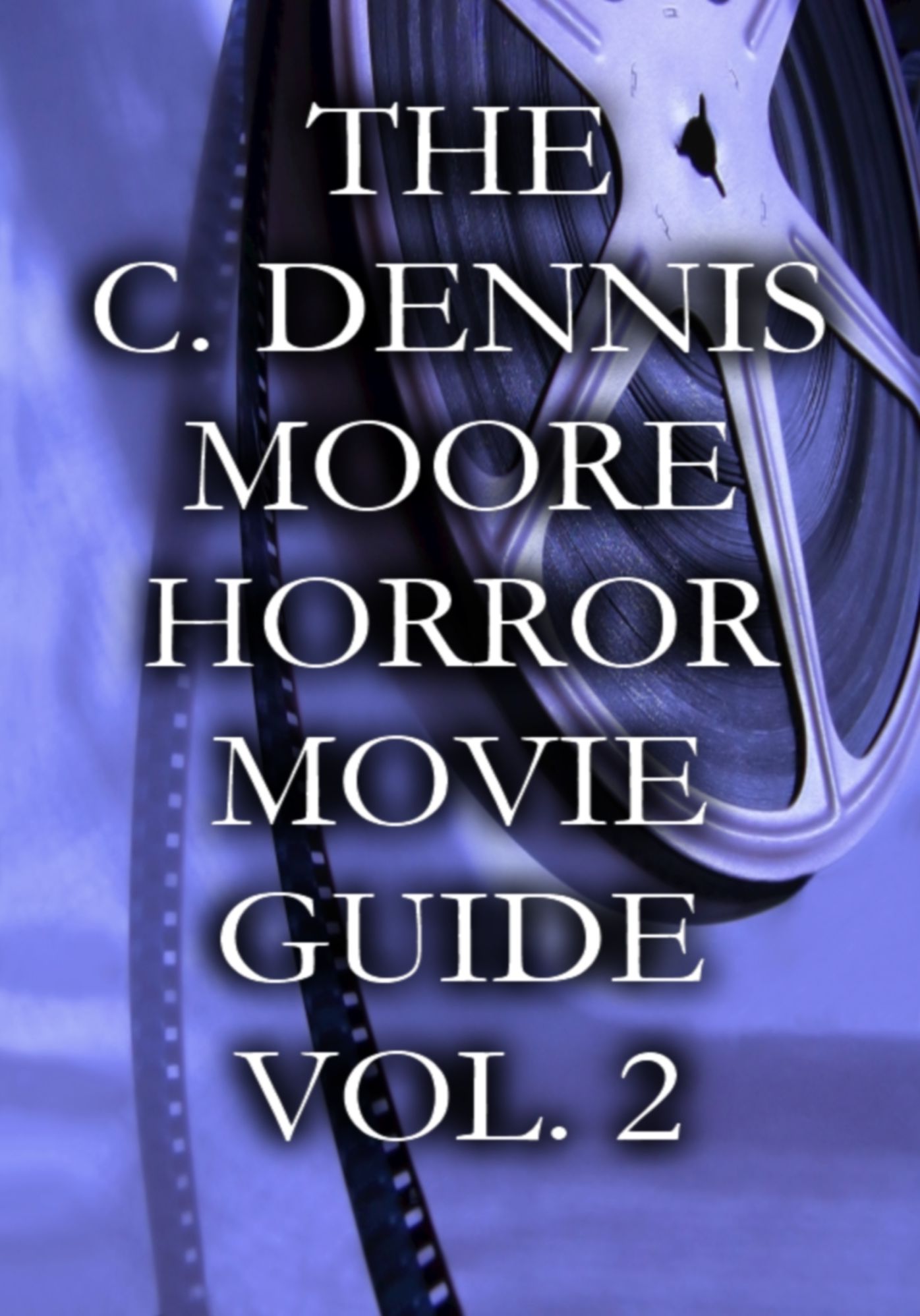 The C. Dennis Moore Horror Movie Guide, Vol. 2