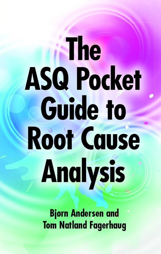 The ASQ Pocket Guide to Root Cause Analysis