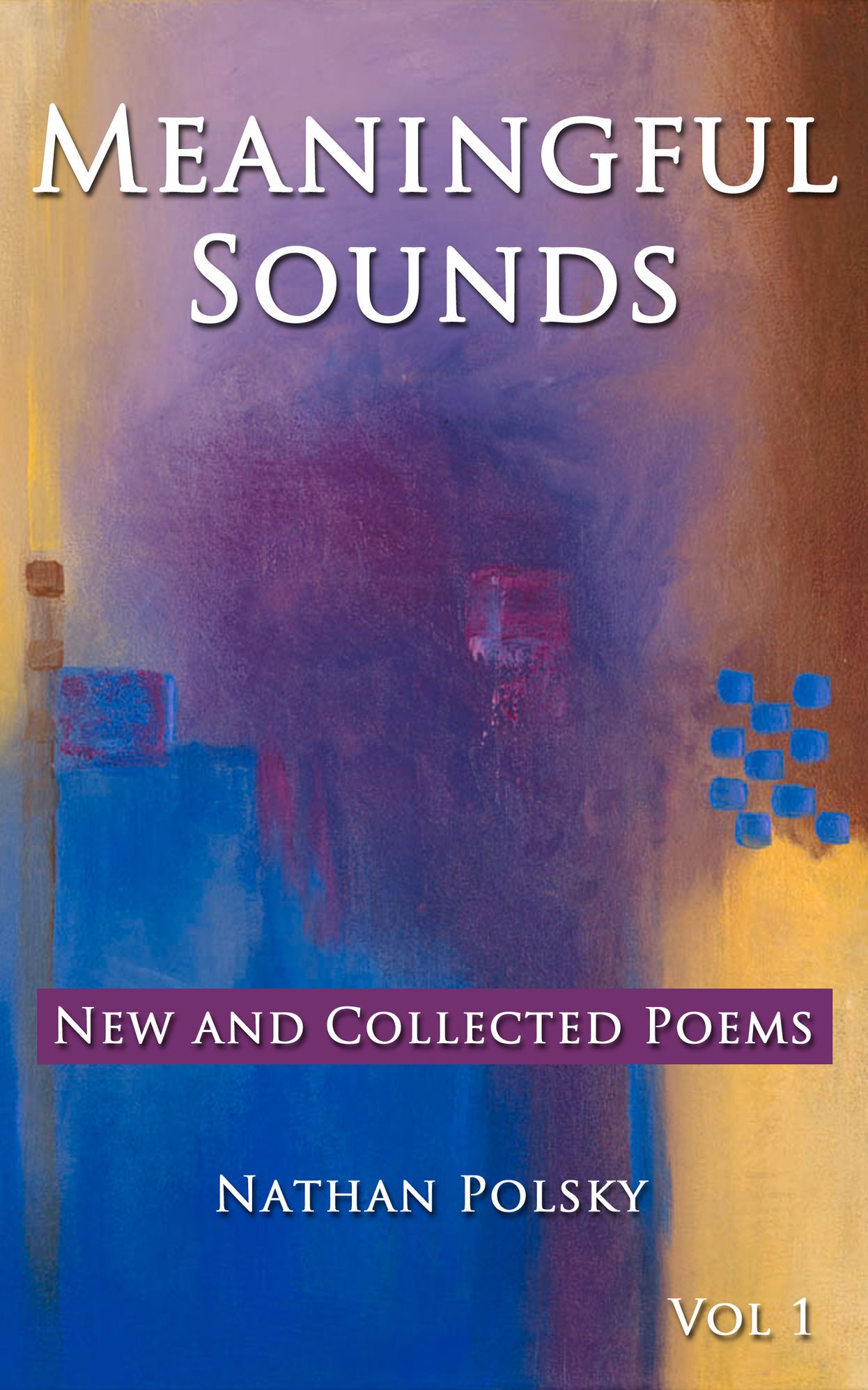 Meaningful Sounds: New and Collected Poems Vol 1