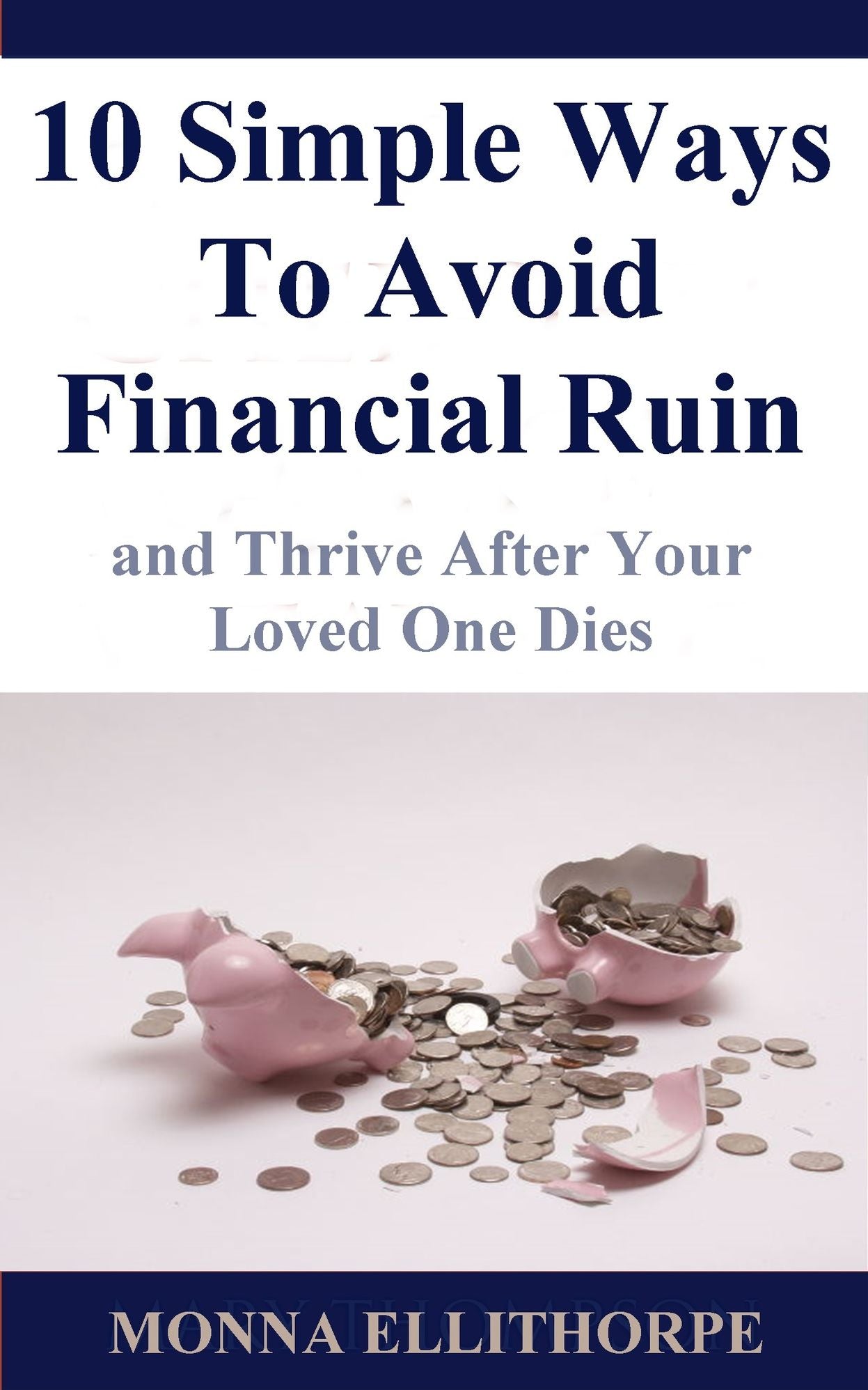 10 Simple Ways To Avoid Financial Ruin and Thrive After Your Loved One Dies