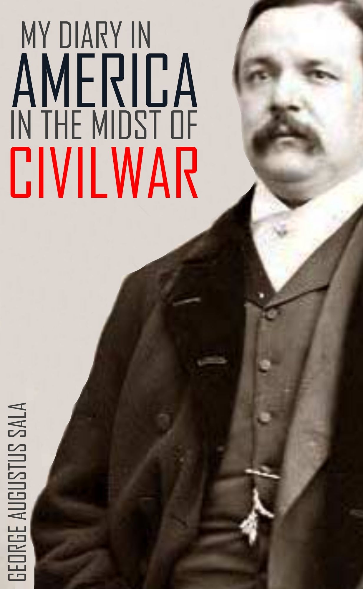 My Diary in America in the Midst of Civil War: Vols I & II