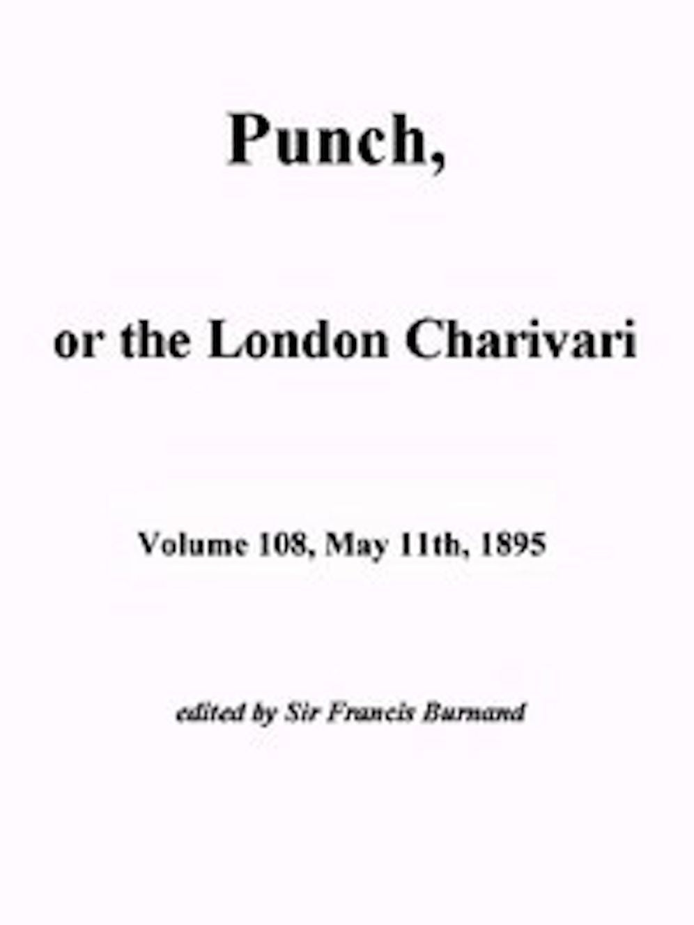 Punch, or the London Charivari, Vol. 108, May 11th, 1895 (Illustrated)