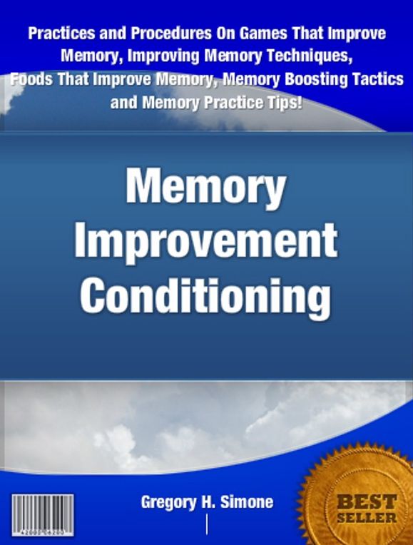 Memory Improvement Conditioning: With This Top-Rated eBook, Learn More About How To Improve Your Memory, Games That Improve Memory, Improving Memory Techniques, Foods That Improve Memory, Memory Boosting Tactics and Memory Practice Tips!