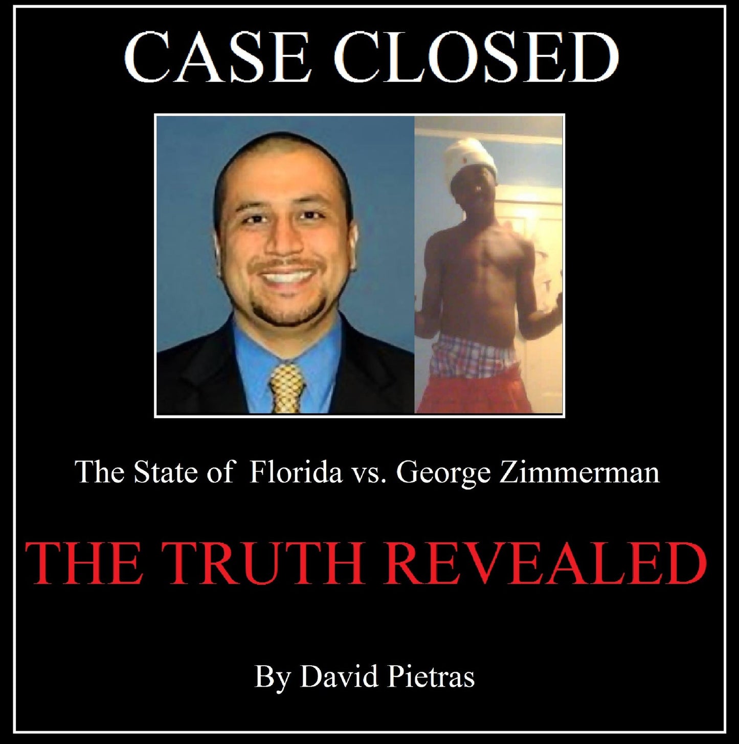CASE CLOSED The State of Florida vs. George Zimmerman THE TRUTH REVEALED