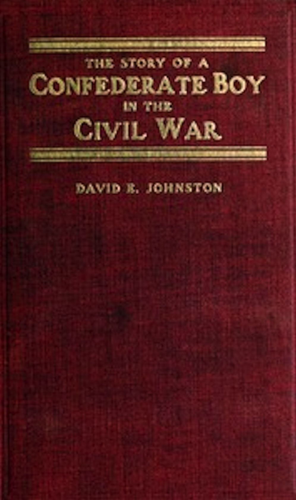 The Story of a Confederate boy in the Civil War (Illustrated)