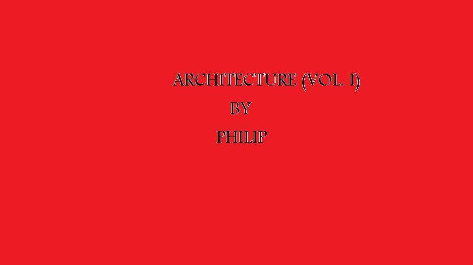 Architecture (Volume I) By Philip