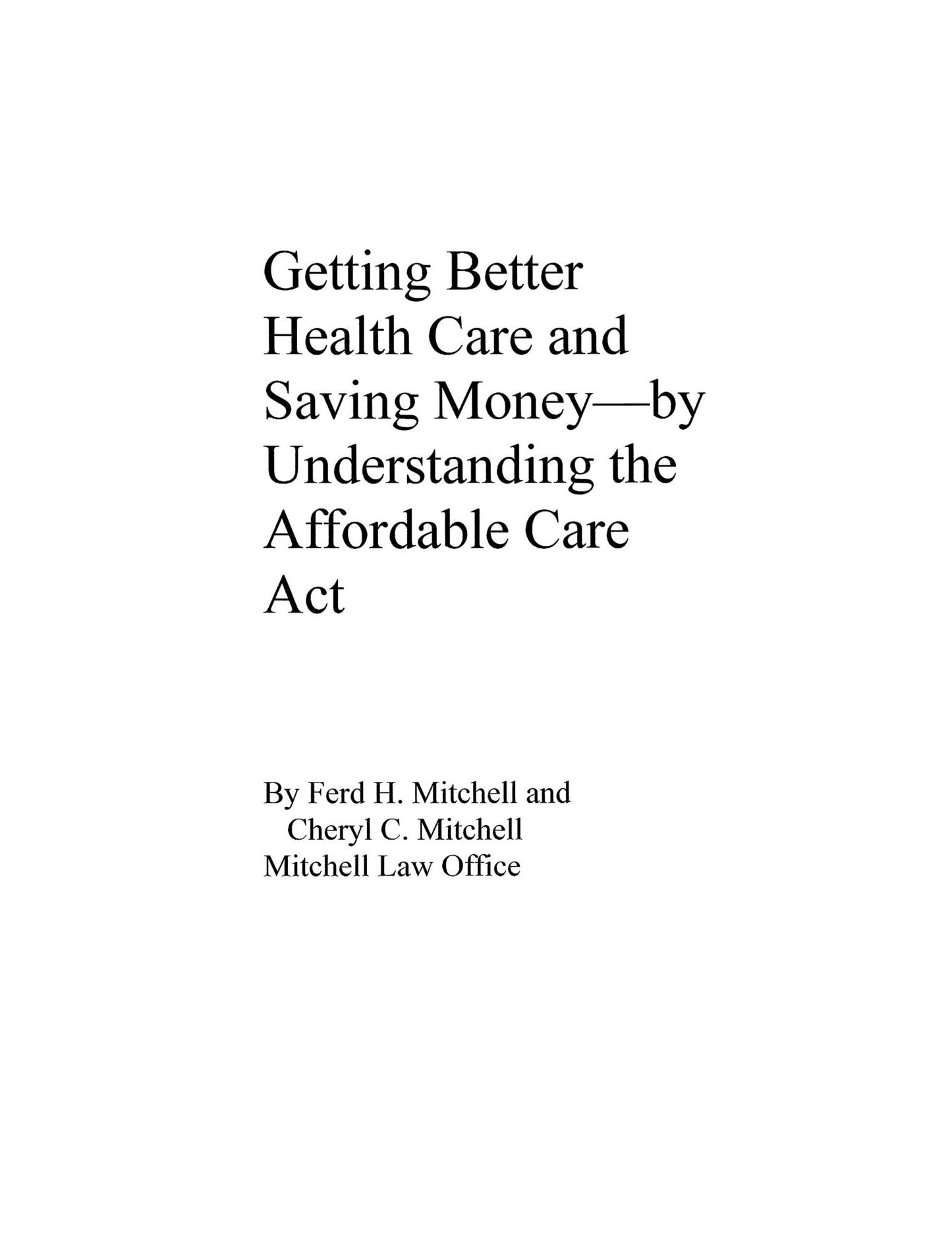 Getting Better Health Care and Saving Money---by Understanding the Affordable Care Act