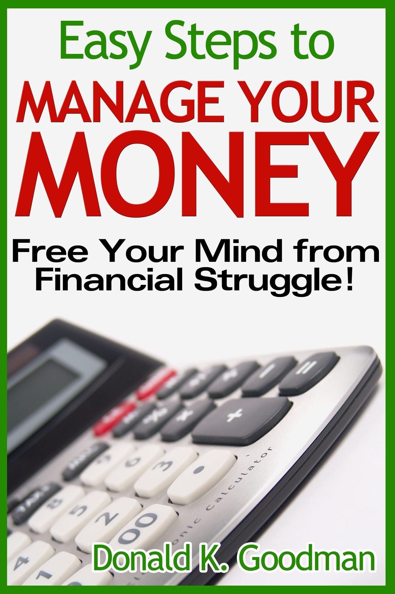 Easy Steps to Manage Your Money: Free Your Mind from Financial Struggle!