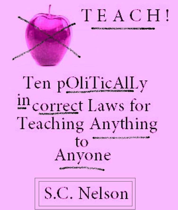 TEACH! Ten Politically Incorrect Laws for Teaching Anything to Anyone