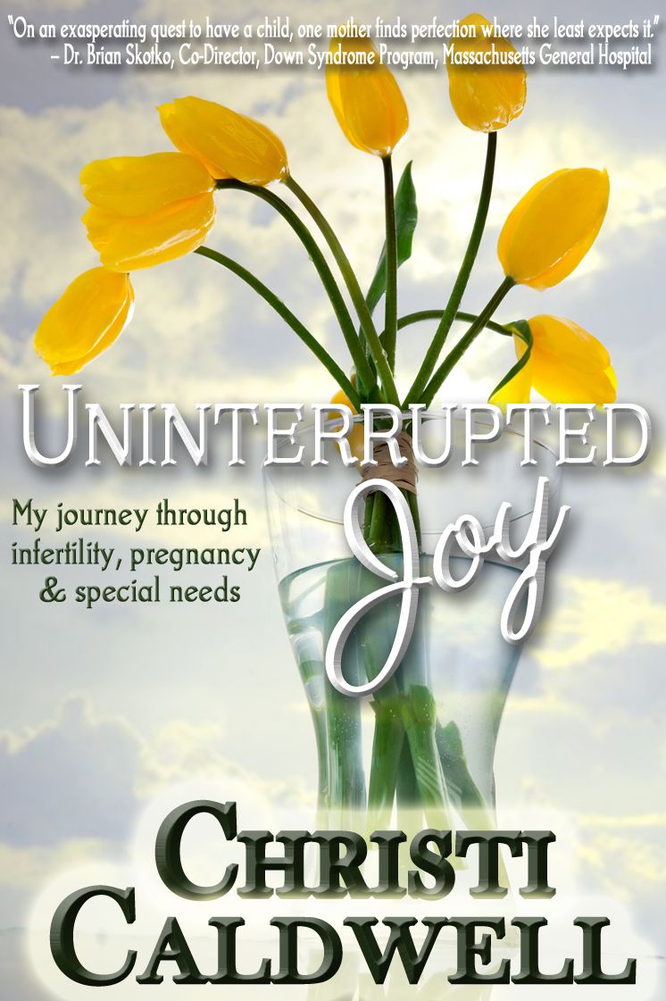 Uninterrupted Joy: My journey through infertility, pregnancy and special needs