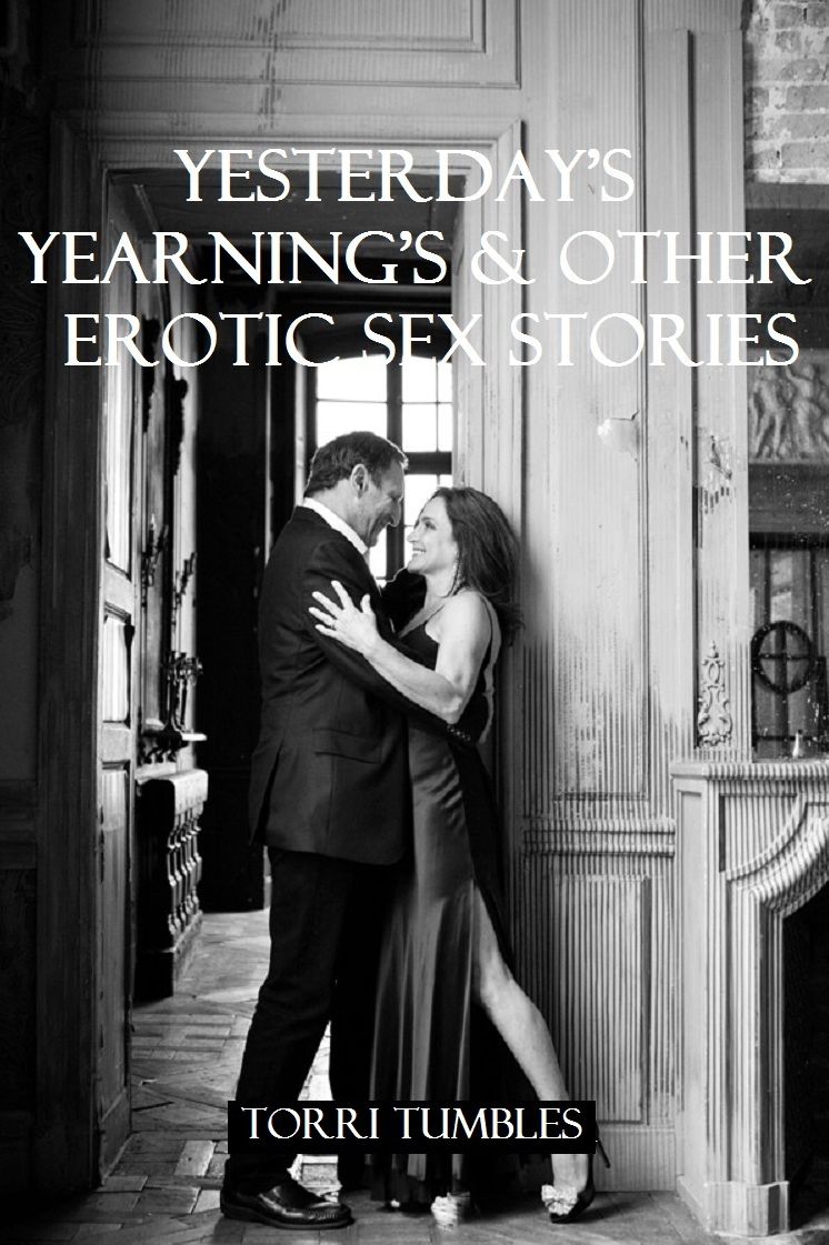 Yesterday's Yearning's & other Erotic Romance Stories ( Romance, Erotica, ( sex, porn, real porn, BDSM, bondage, oral, anal, erotic, erotica, xxx, gay, lesbian, handjob, blowjob, erotic sex stories, shemale, nudes )