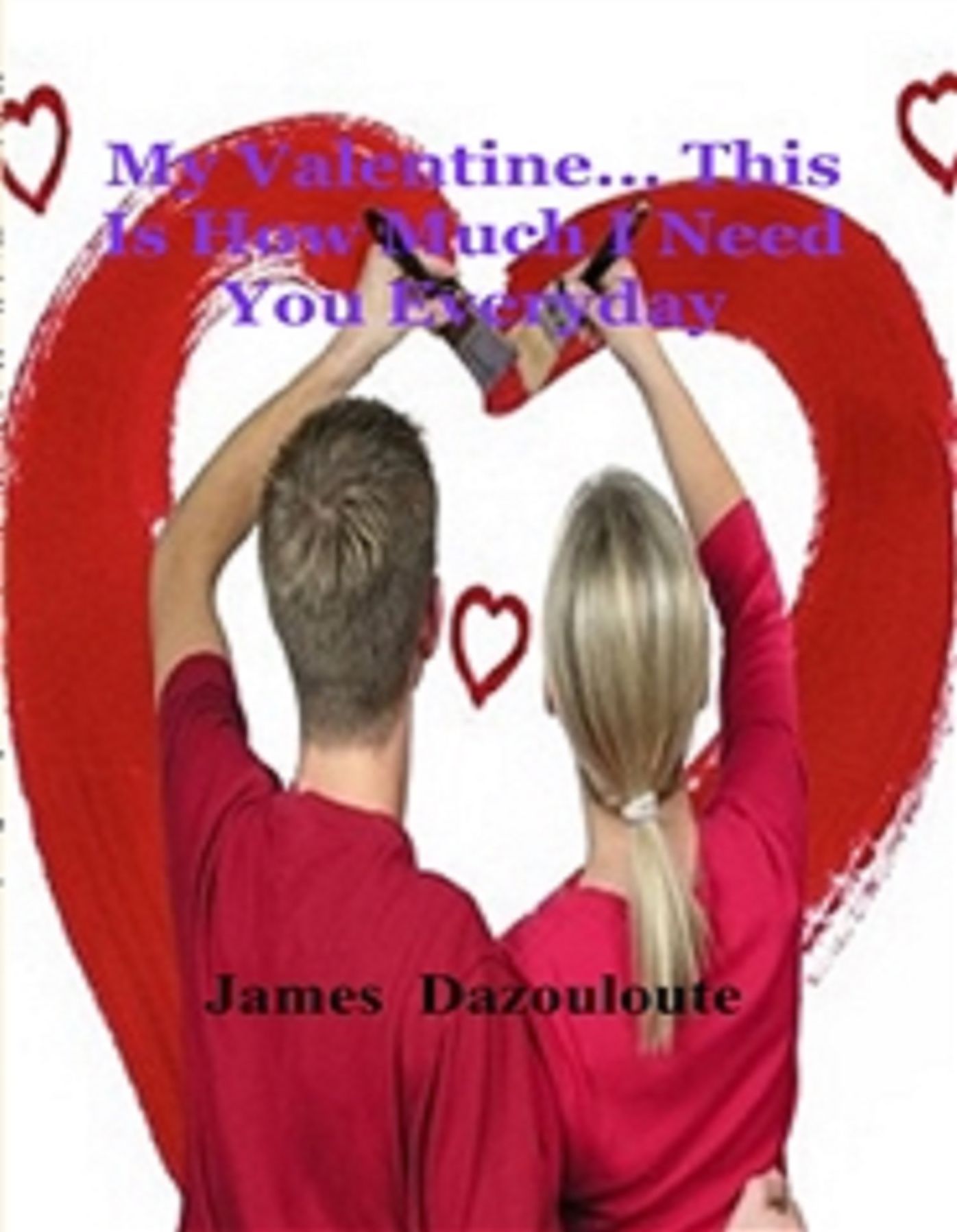 My Valentine... This Is How Much I Need You Everyday