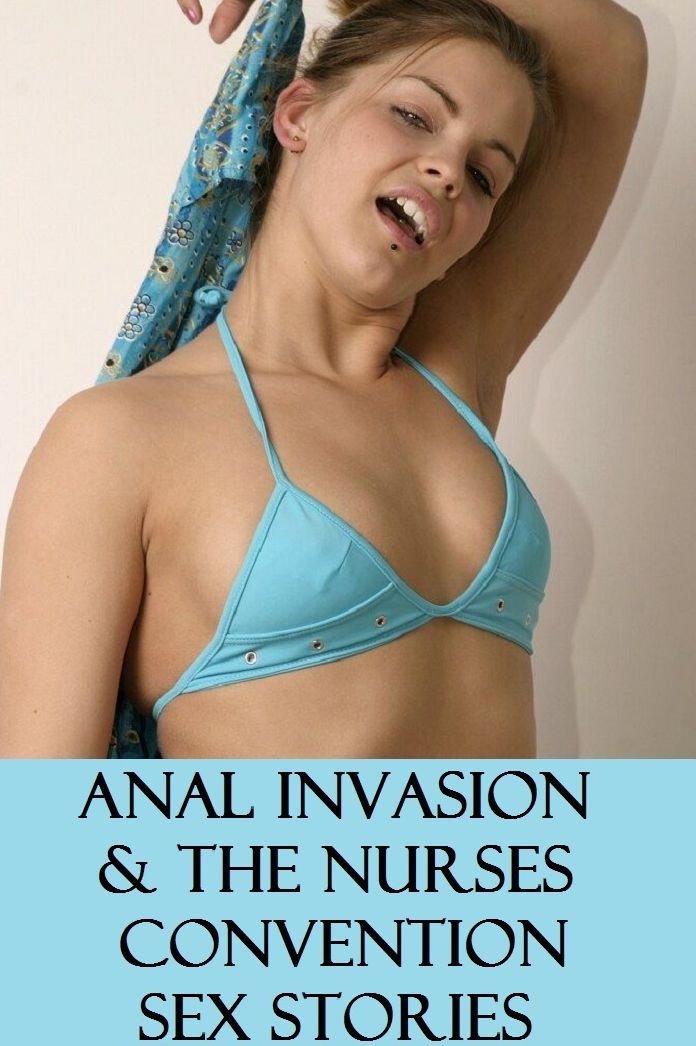 Best Sex Anal Invasion & The Nurse's Convention Erotic Sex Stories XXX( sex, porn, real porn, BDSM, bondage, oral, anal, erotic, erotica, xxx, gay, lesbian, handjob, blowjob, erotic sex stories, shemale, nudes )