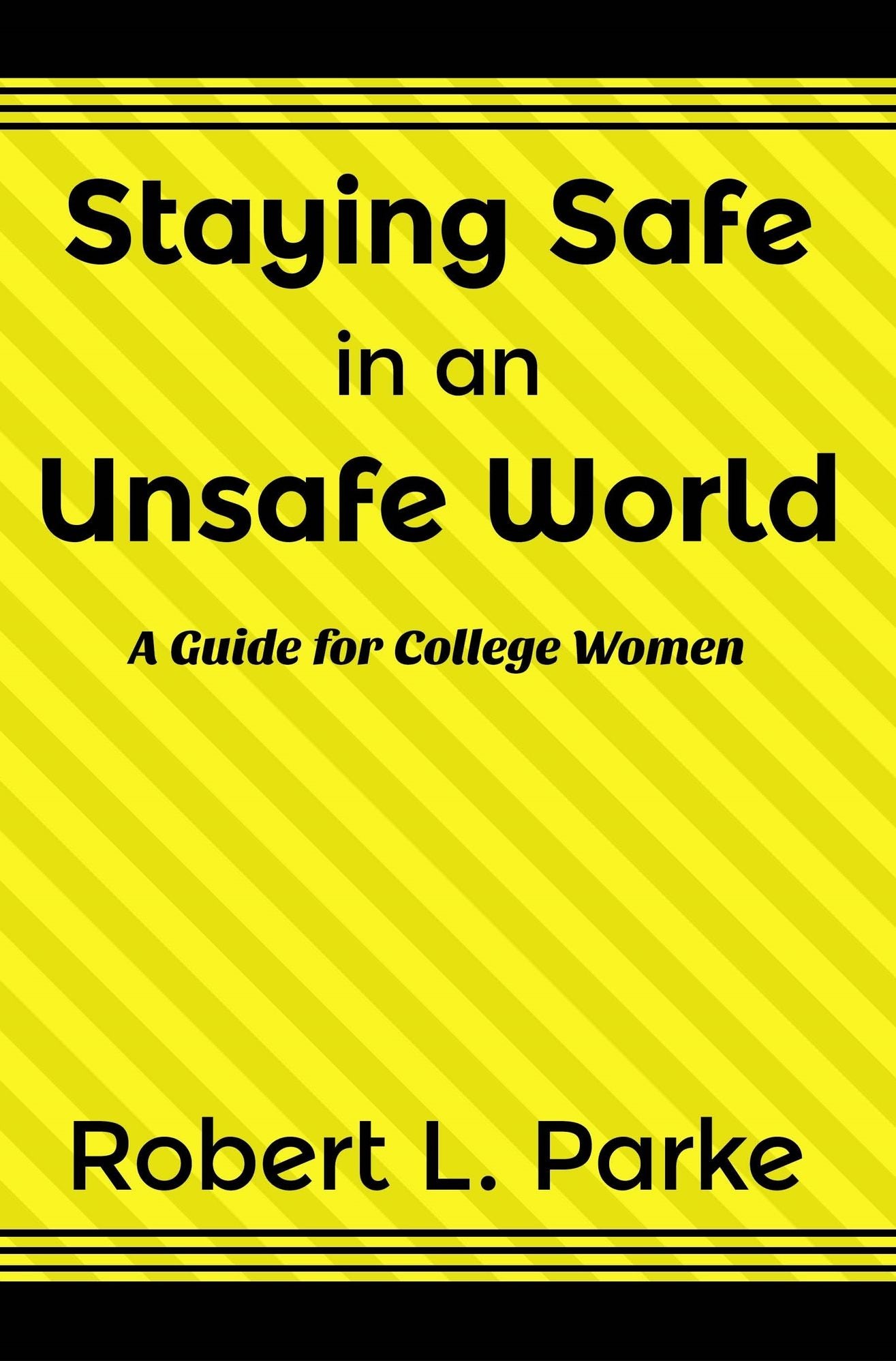Staying Safe in an Unsafe World: A Guide for College Women