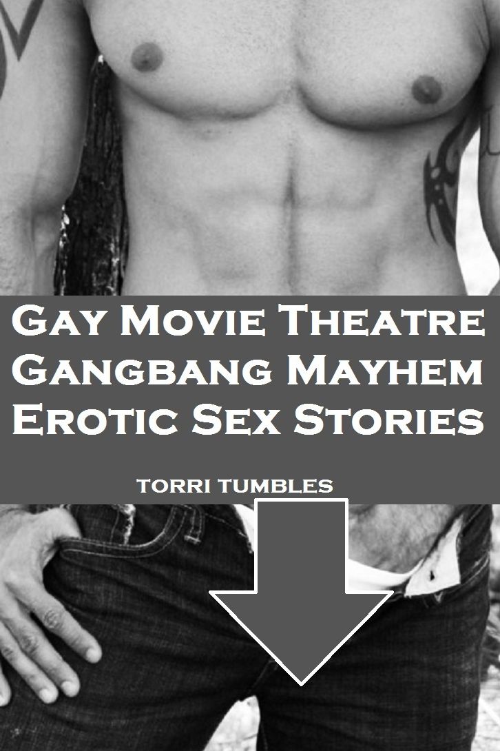 Best Sex Gay Movie Theater Gangbang Mayhem Erotic Sex Stories XXX( sex, porn, real porn, BDSM, bondage, oral, anal, erotic, erotica, xxx, gay, lesbian, handjob, blowjob, erotic sex stories, shemale, nudes )